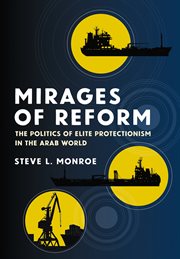 Mirages of Reform : The Politics Of Elite Protectionism In The Arab World cover image
