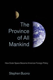 The Province of All Mankind : How Outer Space Became American Foreign Policy cover image