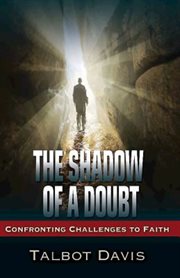 The shadow of a doubt : confronting challenges to faith cover image