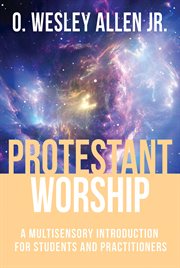 Protestant worship. A Multisensory Introduction for Students and Practitioners cover image