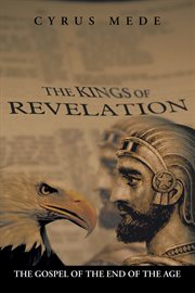 The kings of revelation. The Gospel of the End of the Age cover image