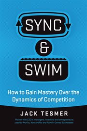 Sync & swim!. How to Gain Mastery over the Dynamics of Competition cover image