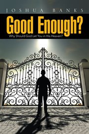 Good enough?. Why Should God Let You in His Heaven? cover image