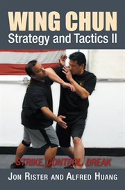 Wing chun strategy and tactics ii. Strike, Control, Break cover image