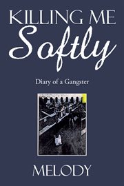 Killing me softly. Diary of a Gangster cover image