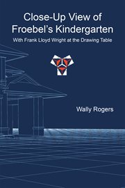 Close-up view of Froebel's kindergarten with Frank Lloyd Wright at the drawing table cover image