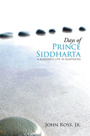Days of prince siddharta. A Buddha's Life in Quatrains cover image
