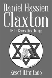 Daniel Hassien Claxton : Truth Grows Lies Change cover image