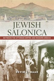Jewish Salonica : between the Ottoman Empire and modern Greece cover image