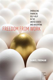 Freedom from work : embracing financial self-help in the United States and Argentina cover image