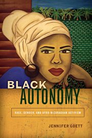 Black autonomy : race, gender, and Afro-Nicaraguan activism cover image