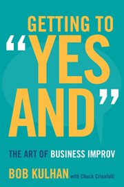 Getting to "Yes And" : The Art of Business Improv cover image