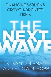 The next wave : financing women's growth-oriented firms cover image