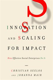 Innovation and Scaling for Impact : How Effective Social Enterprises Do It cover image