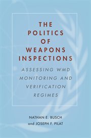 The politics of weapons inspections : assessing WMD monitoring and verification regimes cover image