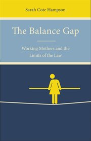 The balance gap : working mothers and the limits of the law cover image