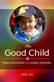 The good child : moral development in a Chinese preschool cover image