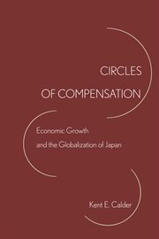 Circles of compensation : economic growth and the globalization of Japan cover image