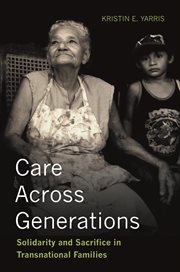 Care across generations : solidarity and sacrifice in transnational families cover image