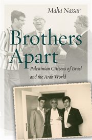 Brothers apart : Palestinian citizens of Israel and the Arab world cover image