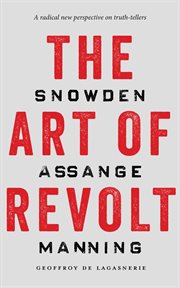 The art of revolt : Snowden, Assange, Manning cover image