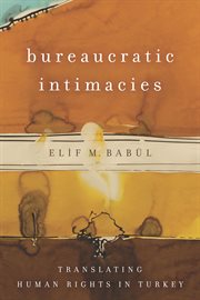 Bureaucratic intimacies : translating human rights in Turkey cover image