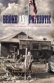 Broke and patriotic : why poor Americans love their country cover image