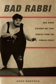 Bad rabbi : and other strange but true stories from the Yiddish press cover image