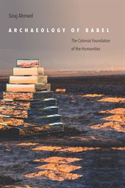Archaeology of Babel : the colonial foundation of the humanities cover image