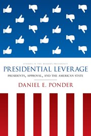 Presidential leverage : presidents, approval, and the American state cover image