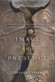 Image and presence : a Christological reflection on iconoclasm and iconophilia cover image