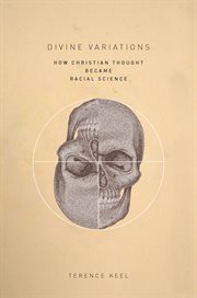 Divine variations : how Christian thought became racial science cover image
