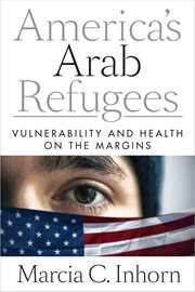 America's Arab refugees : vulnerability and health on the margins cover image