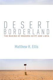 Desert borderland : the making of modern Egypt and Libya cover image