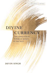 Divine currency : the theological power of money in the West cover image