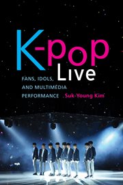 K-pop live : fans, idols, and multimedia performance cover image