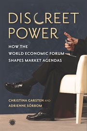 Discreet power : how the World Economic Forum shapes market agendas cover image