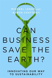 Can business save the Earth? : innovating our way to sustainability cover image