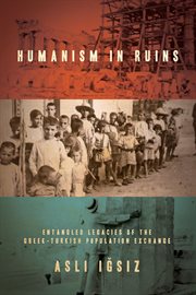 Humanism in ruins : entangled legacies of the Greek-Turkish population exchange cover image