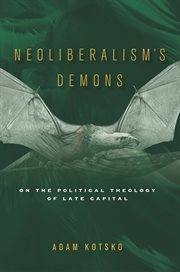 Neoliberal's demons : on the political theology of late capital cover image