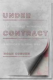 Under contract : the invisible workers of America's global war cover image