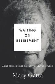 Waiting on retirement : aging andeconomic insecurity in low-wage work cover image