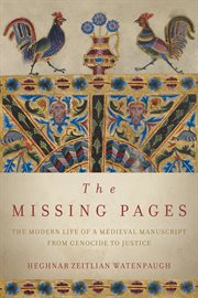 The missing pages : the modern life of a medieval manuscript, from genocide to justice cover image