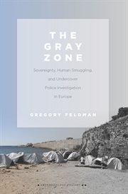 The gray zone : sovereignty, human smuggling, and undercover police investigation in Europe cover image