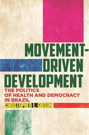 Movement-driven development : the politics of health and democracy in Brazil cover image
