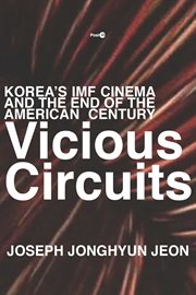 Vicious circuits : Korea's IMF cinema and the end of the American century cover image
