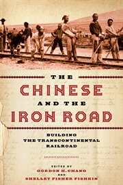 The Chinese and the iron road : building the transcontinental railroad cover image