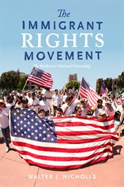 The immigrant rights movement : the battle over national citizenship cover image