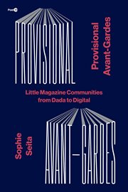 Provisional avant-gardes : little magazine communities from Dada to digital cover image
