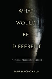 What would be different : figures of possibility in Adorno cover image